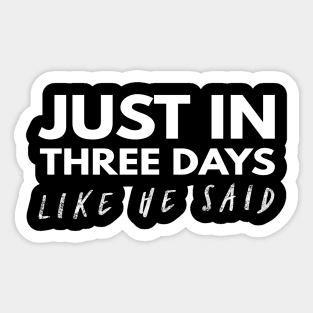 Just In Three Days Like He Said Easter Christian Sticker